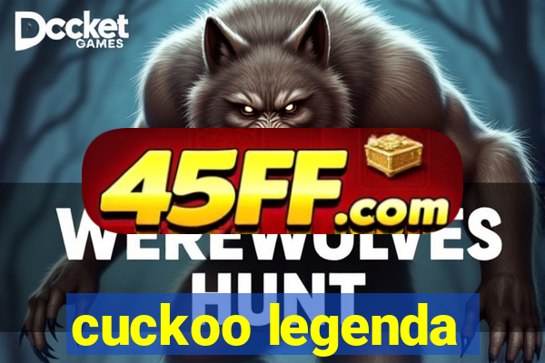 cuckoo legenda